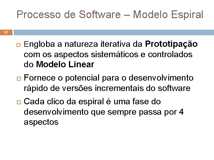 Processo de Software – Modelo Espiral 52 Engloba a natureza iterativa da Prototipação com Processo de Software – Modelo Espiral 52 Engloba a natureza iterativa da Prototipação com