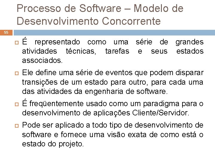 Processo de Software – Modelo de Desenvolvimento Concorrente 55 É representado como uma série Processo de Software – Modelo de Desenvolvimento Concorrente 55 É representado como uma série