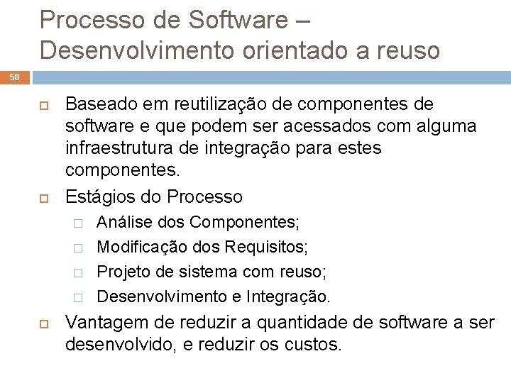 Processo de Software – Desenvolvimento orientado a reuso 58 Baseado em reutilização de componentes Processo de Software – Desenvolvimento orientado a reuso 58 Baseado em reutilização de componentes