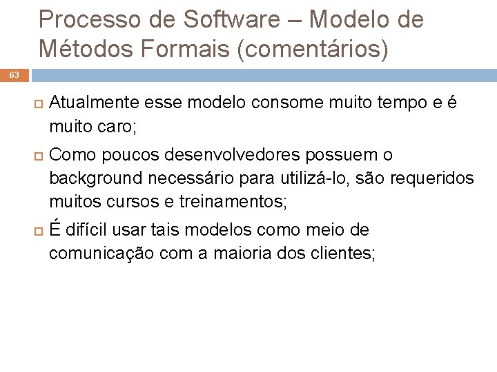 Processo de Software – Modelo de Métodos Formais (comentários) 63 Atualmente esse modelo consome Processo de Software – Modelo de Métodos Formais (comentários) 63 Atualmente esse modelo consome
