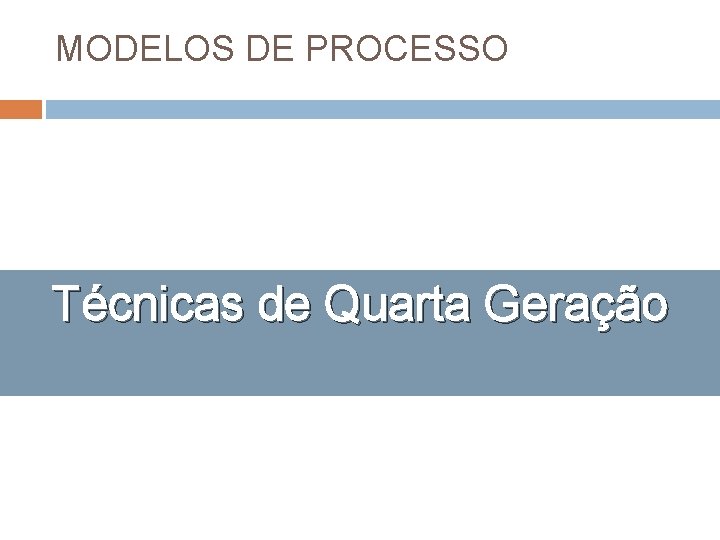 MODELOS DE PROCESSO Técnicas de Quarta Geração 66 MODELOS DE PROCESSO Técnicas de Quarta Geração 66