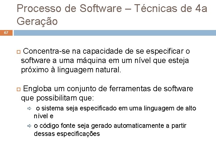 Processo de Software – Técnicas de 4 a Geração 67 Concentra-se na capacidade de Processo de Software – Técnicas de 4 a Geração 67 Concentra-se na capacidade de