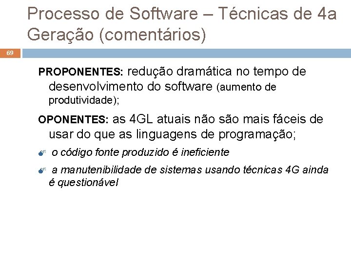 Processo de Software – Técnicas de 4 a Geração (comentários) 69 PROPONENTES: redução dramática Processo de Software – Técnicas de 4 a Geração (comentários) 69 PROPONENTES: redução dramática