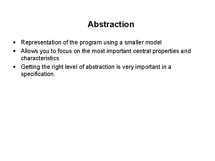 Abstraction § Representation of the program using a smaller model § Allows you to