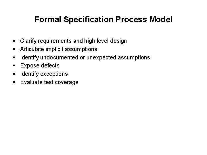 Formal Specification Process Model § § § Clarify requirements and high level design Articulate