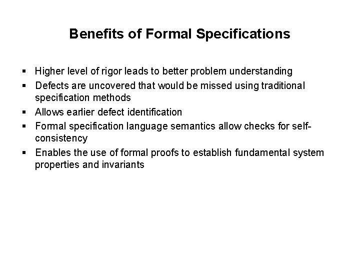 Benefits of Formal Specifications § Higher level of rigor leads to better problem understanding