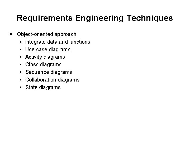 Requirements Engineering Techniques § Object-oriented approach § integrate data and functions § Use case