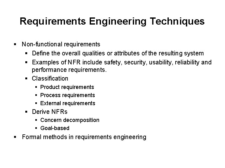 Requirements Engineering Techniques § Non-functional requirements § Define the overall qualities or attributes of