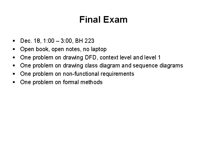 Final Exam § § § Dec. 18, 1: 00 – 3: 00, BH 223