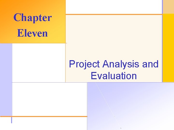 Chapter Eleven Project Analysis and Evaluation © 2003 The Mc. Graw-Hill Companies, Inc. All