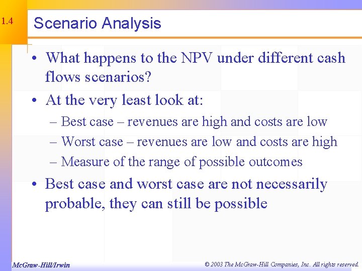 11. 4 Scenario Analysis • What happens to the NPV under different cash flows