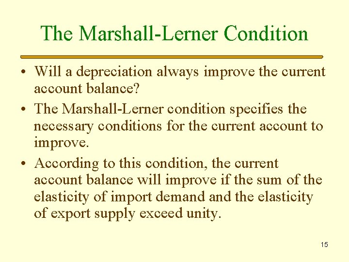 The Marshall-Lerner Condition • Will a depreciation always improve the current account balance? •