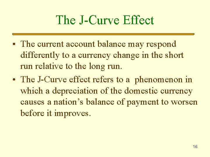 The J-Curve Effect • The current account balance may respond differently to a currency