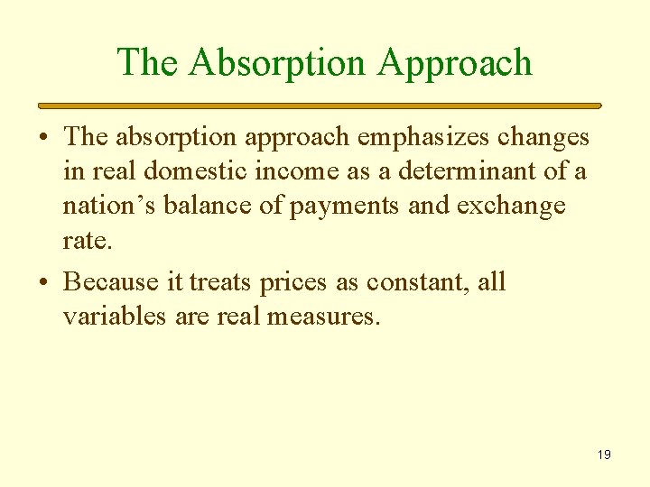 The Absorption Approach • The absorption approach emphasizes changes in real domestic income as