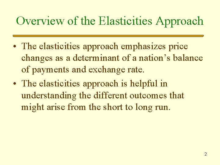Overview of the Elasticities Approach • The elasticities approach emphasizes price changes as a