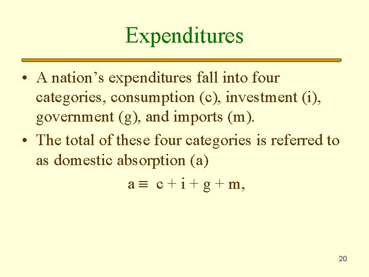 Expenditures • A nation’s expenditures fall into four categories, consumption (c), investment (i), government