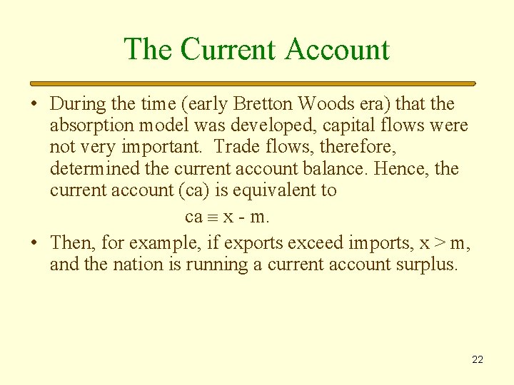 The Current Account • During the time (early Bretton Woods era) that the absorption