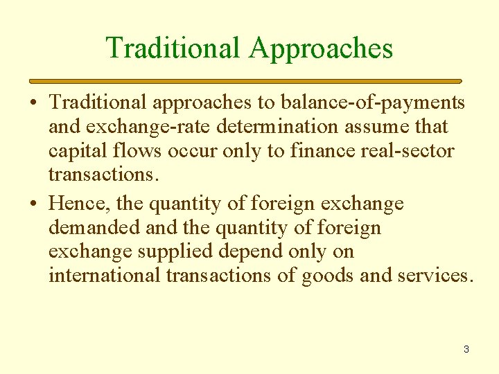 Traditional Approaches • Traditional approaches to balance-of-payments and exchange-rate determination assume that capital flows