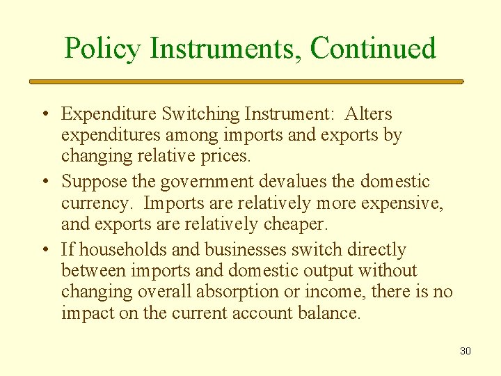 Policy Instruments, Continued • Expenditure Switching Instrument: Alters expenditures among imports and exports by