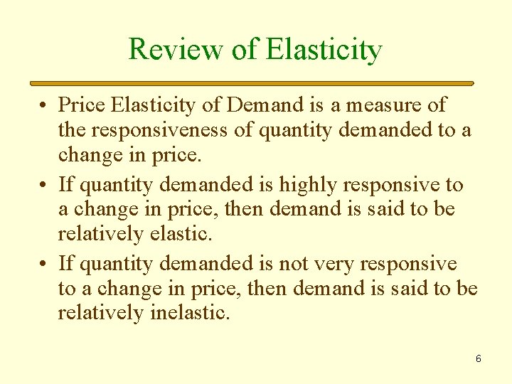 Review of Elasticity • Price Elasticity of Demand is a measure of the responsiveness