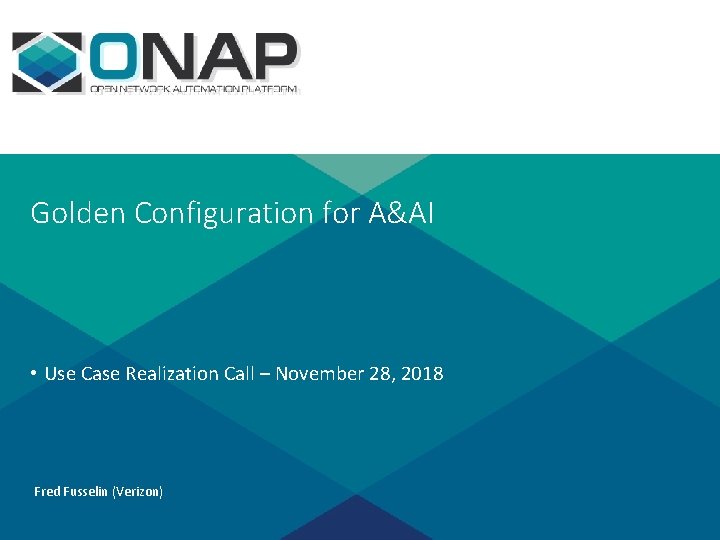 Golden Configuration for A&AI • Use Case Realization Call – November 28, 2018 Fred