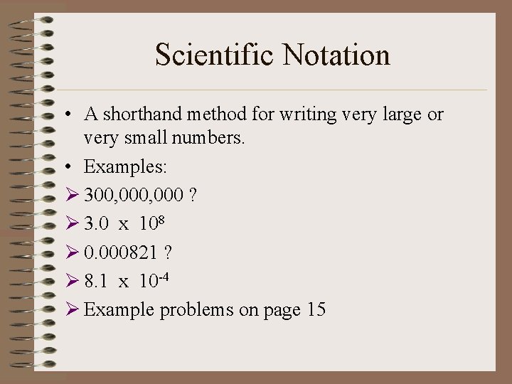 Scientific Notation • A shorthand method for writing very large or very small numbers.