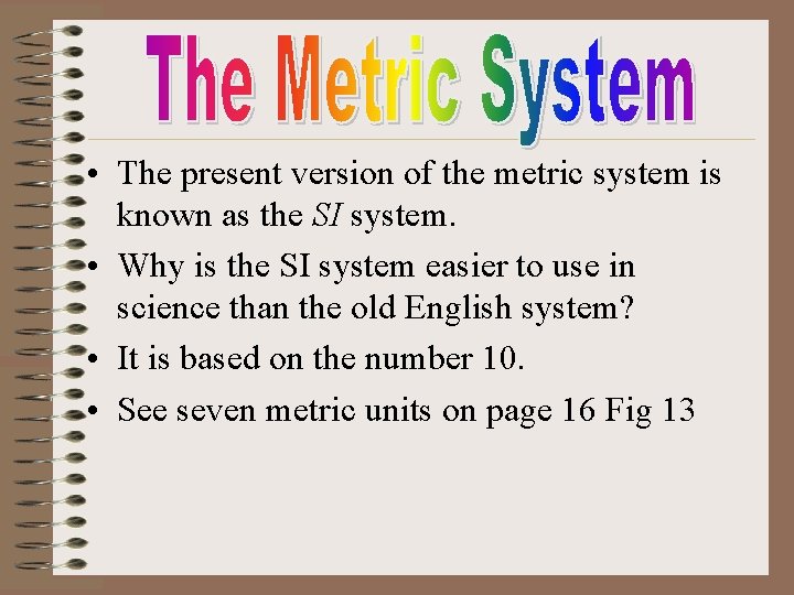  • The present version of the metric system is known as the SI