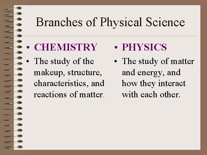 Branches of Physical Science • CHEMISTRY • PHYSICS • The study of the •