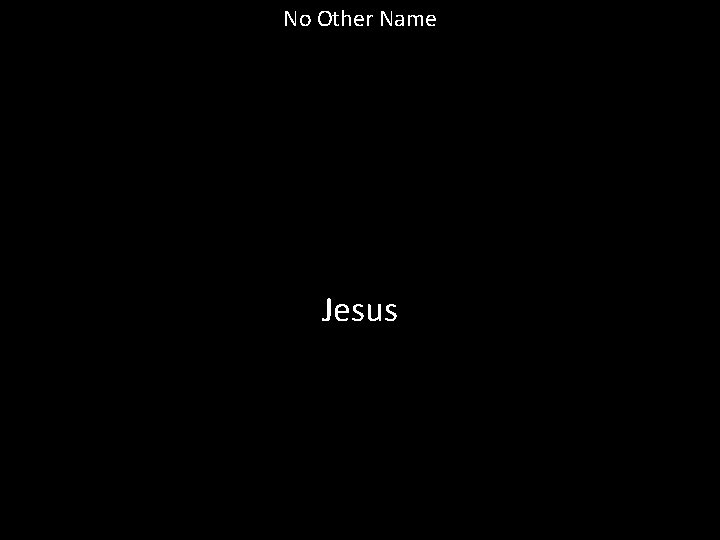 No Other Name Jesus 