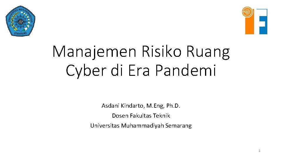 Manajemen Risiko Ruang Cyber di Era Pandemi Asdani Kindarto, M. Eng, Ph. D. Dosen