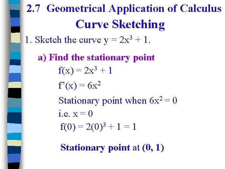 2. 7 Geometrical Application of Calculus Curve Sketching 1. Sketch the curve y =