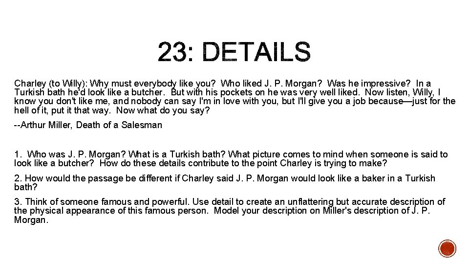 Charley (to Willy): Why must everybody like you? Who liked J. P. Morgan? Was