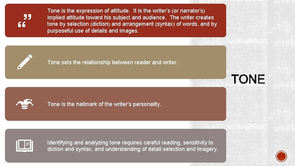 Tone is the expression of attitude. It is the writer’s (or narrator’s) implied attitude