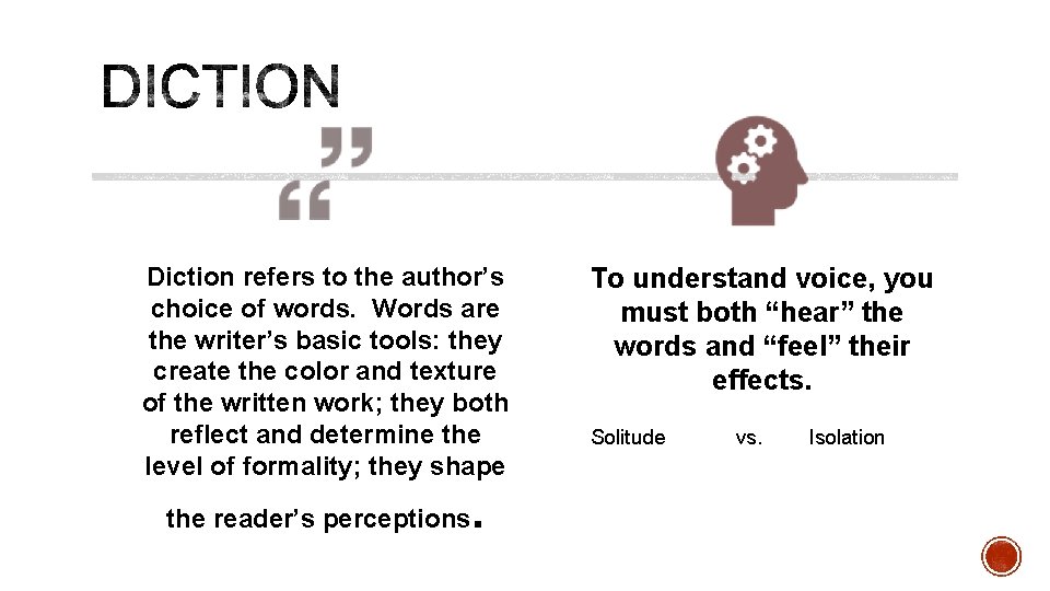 Diction refers to the author’s choice of words. Words are the writer’s basic tools: