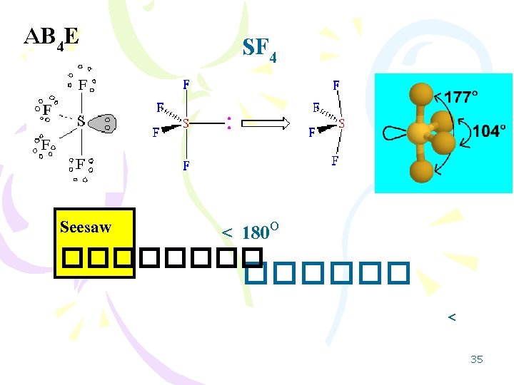 AB 4 E SF 4 Seesaw < 180 O ������ < 35 