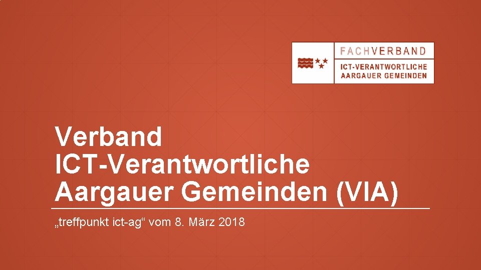 Verband ICT-Verantwortliche Aargauer Gemeinden (VIA) „treffpunkt ict-ag“ vom 8. März 2018 