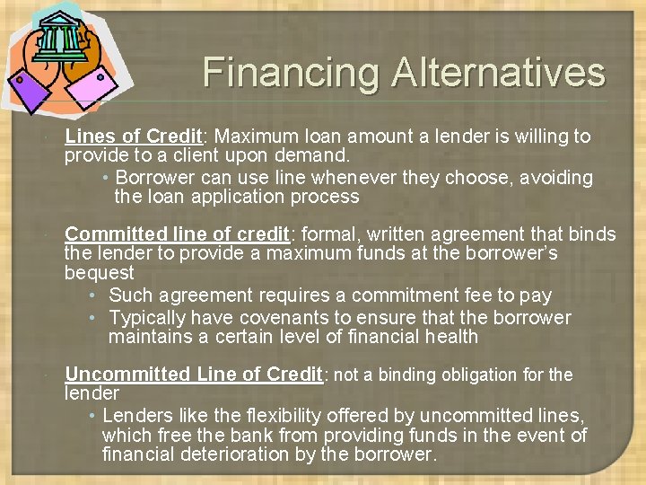 Financing Alternatives Lines of Credit: Credit Maximum loan amount a lender is willing to Financing Alternatives Lines of Credit: Credit Maximum loan amount a lender is willing to