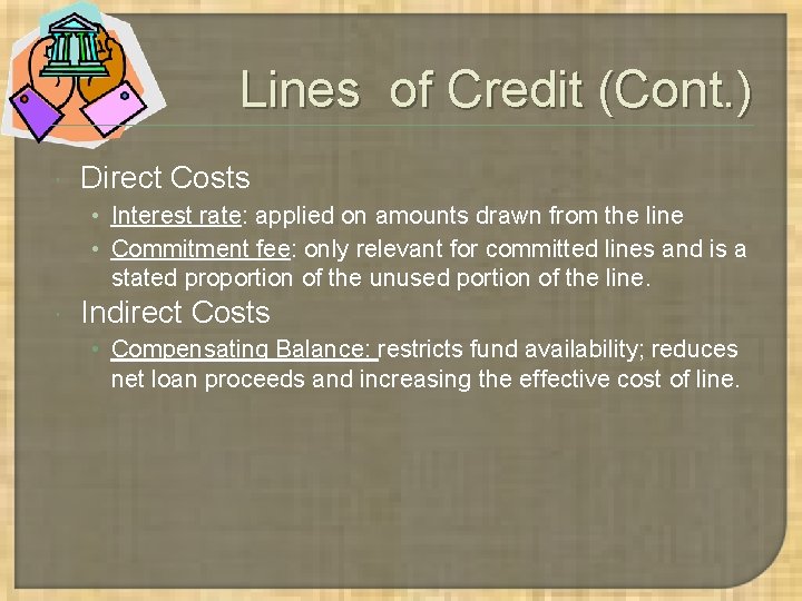 Lines of Credit (Cont. ) Direct Costs • Interest rate: applied on amounts drawn Lines of Credit (Cont. ) Direct Costs • Interest rate: applied on amounts drawn