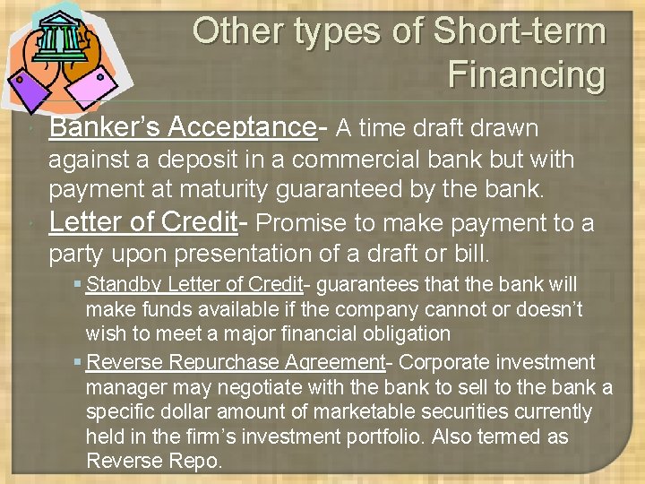 Other types of Short-term Financing Banker’s Acceptance A time draft drawn against a deposit Other types of Short-term Financing Banker’s Acceptance A time draft drawn against a deposit