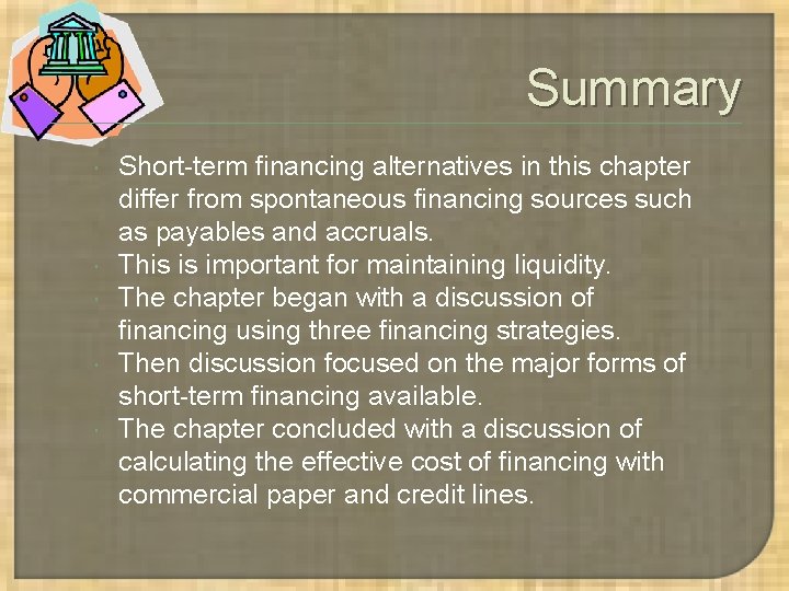 Summary Short-term financing alternatives in this chapter differ from spontaneous financing sources such as Summary Short-term financing alternatives in this chapter differ from spontaneous financing sources such as