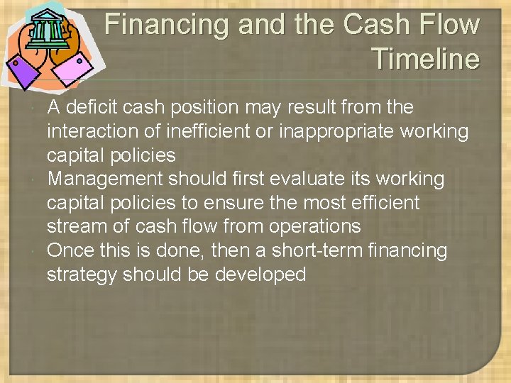 Financing and the Cash Flow Timeline A deficit cash position may result from the Financing and the Cash Flow Timeline A deficit cash position may result from the
