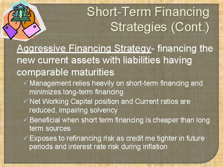 Short-Term Financing Strategies (Cont. ) Aggressive Financing Strategy- financing the new current assets with Short-Term Financing Strategies (Cont. ) Aggressive Financing Strategy- financing the new current assets with