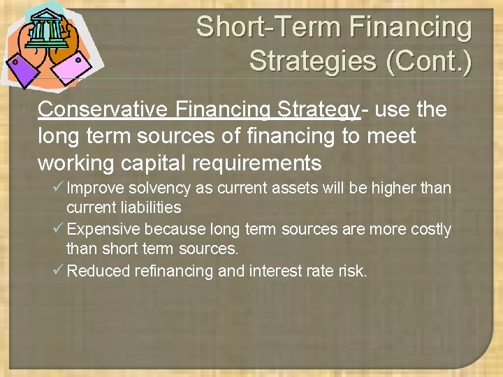Short-Term Financing Strategies (Cont. ) Conservative Financing Strategy- use the long term sources of Short-Term Financing Strategies (Cont. ) Conservative Financing Strategy- use the long term sources of
