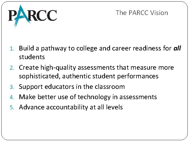 The PARCC Vision 1. Build a pathway to college and career readiness for all