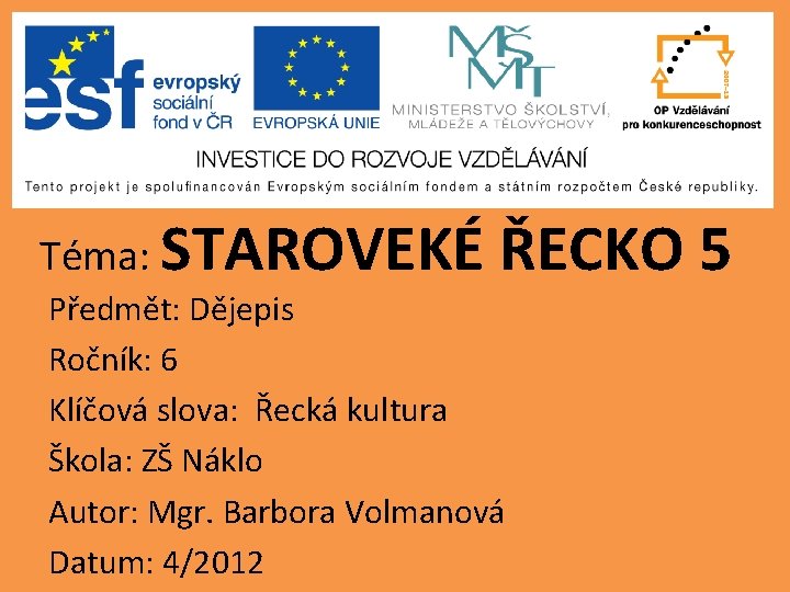 Téma: STAROVEKÉ ŘECKO 5 Předmět: Dějepis Ročník: 6 Klíčová slova: Řecká kultura Škola: ZŠ