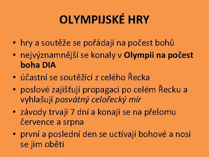 OLYMPIJSKÉ HRY • hry a soutěže se pořádají na počest bohů • nejvýznamnější se