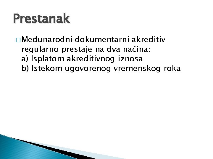 Prestanak � Međunarodni dokumentarni akreditiv regularno prestaje na dva načina: a) Isplatom akreditivnog iznosa