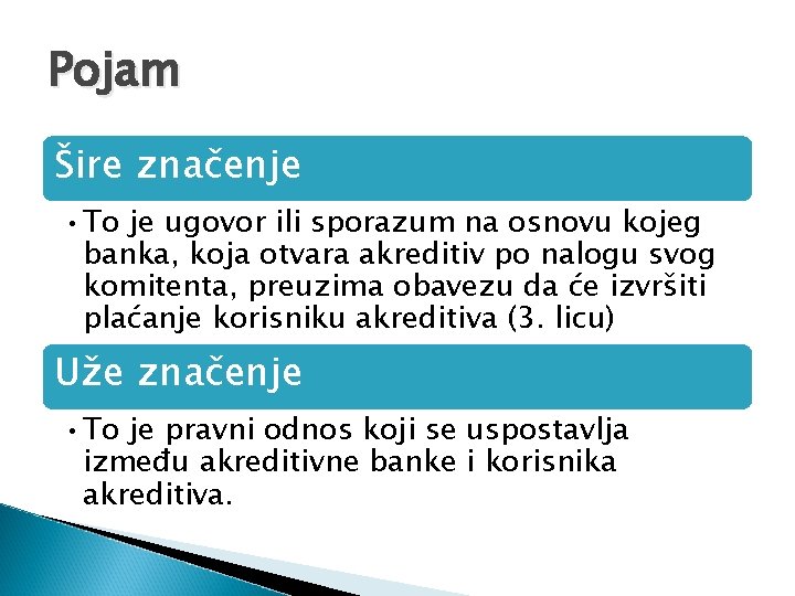 Pojam Šire značenje • To je ugovor ili sporazum na osnovu kojeg banka, koja