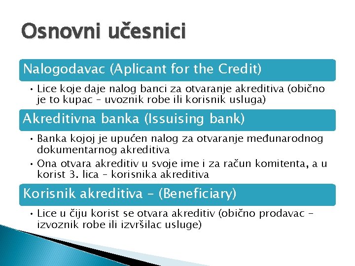 Osnovni učesnici Nalogodavac (Aplicant for the Credit) • Lice koje daje nalog banci za
