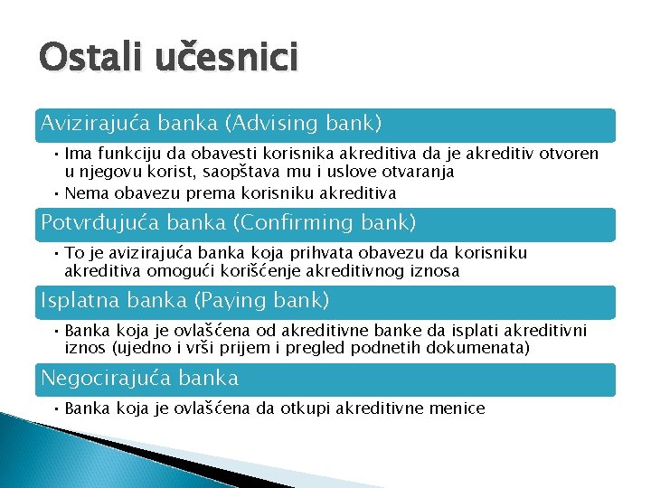 Ostali učesnici Avizirajuća banka (Advising bank) • Ima funkciju da obavesti korisnika akreditiva da